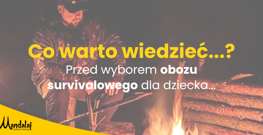 Obozy survivalowe dla dzieci - co warto wiedzieć przed wyborem?